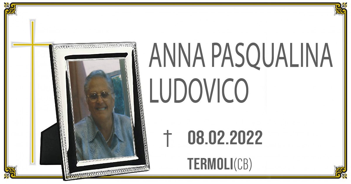 ANNA PASQUALINA LUDOVICO 08/02/2022      